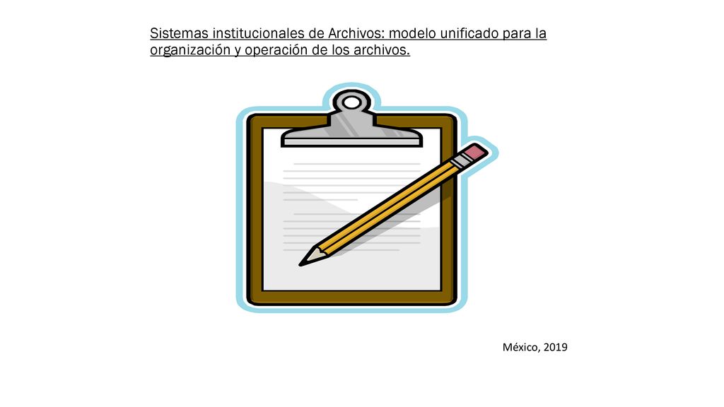 Sistemas institucionales de Archivos: modelo unificado para la organización y operación de los archivos.