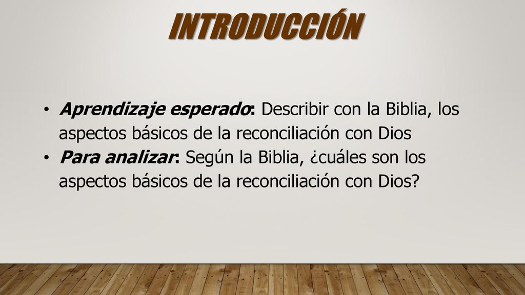INTRODUCCIÓN Aprendizaje esperado: Describir con la Biblia, los aspectos básicos de la reconciliación con Dios.