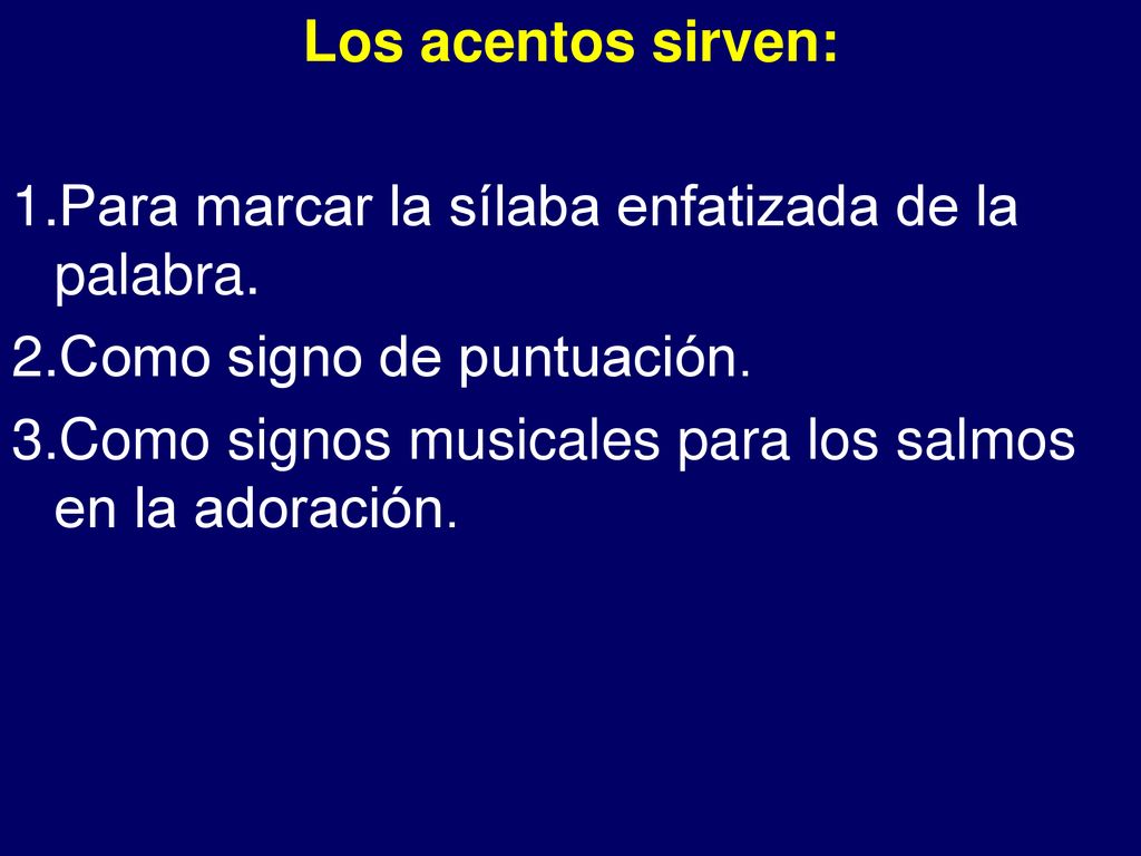 - Los acentos sirven: Para marcar la sílaba enfatizada de la palabra.