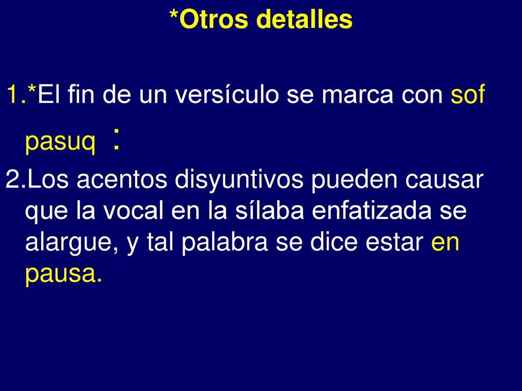 - *Otros detalles *El fin de un versículo se marca con sof pasuq ׃