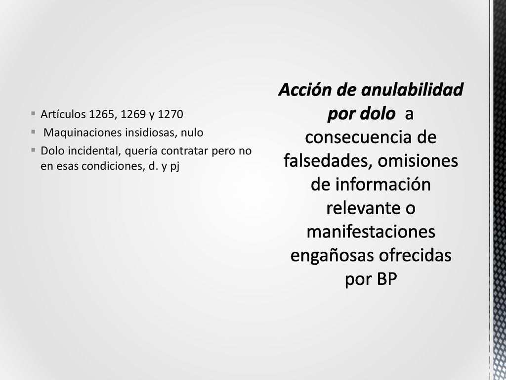 Artículos 1265, 1269 y 1270 Maquinaciones insidiosas, nulo. Dolo incidental, quería contratar pero no en esas condiciones, d. y pj.