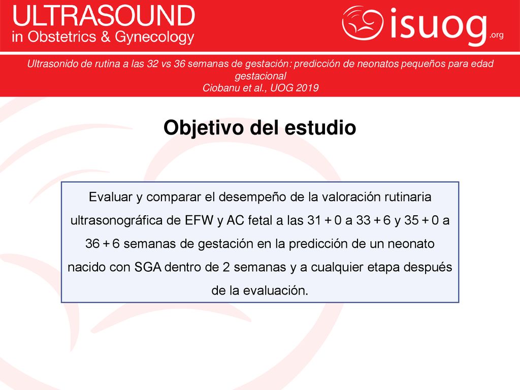 Ultrasonido de rutina a las 32 vs 36 semanas de gestación: predicción de neonatos pequeños para edad gestacional