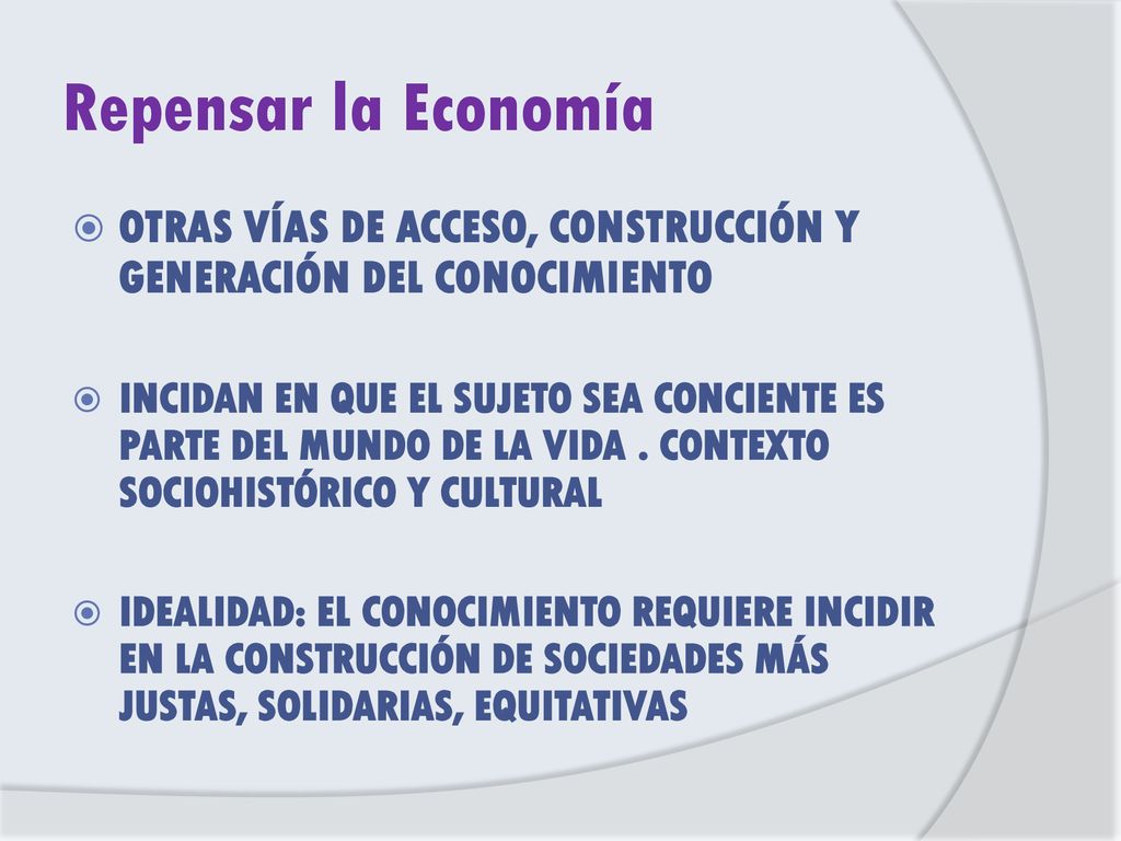 Repensar la Economía OTRAS VÍAS DE ACCESO, CONSTRUCCIÓN Y GENERACIÓN DEL CONOCIMIENTO.
