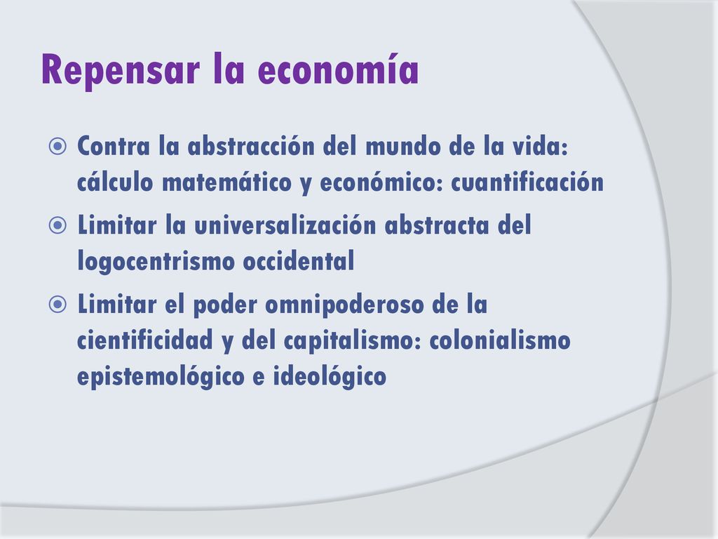 Repensar la economía Contra la abstracción del mundo de la vida: cálculo matemático y económico: cuantificación.