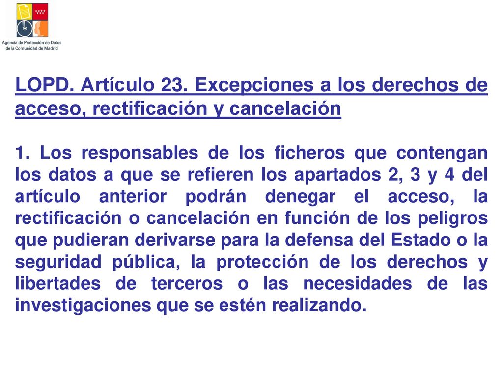 LOPD. Artículo 23. Excepciones a los derechos de acceso, rectificación y cancelación