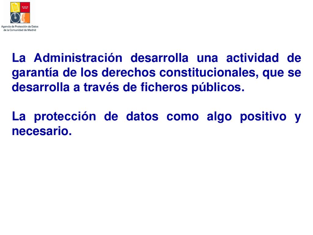 La Administración desarrolla una actividad de garantía de los derechos constitucionales, que se desarrolla a través de ficheros públicos.