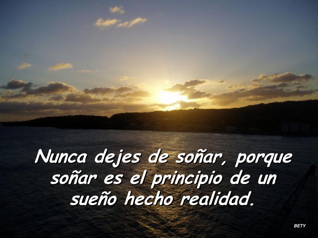 Nunca dejes de soñar, porque soñar es el principio de un sueño hecho realidad.