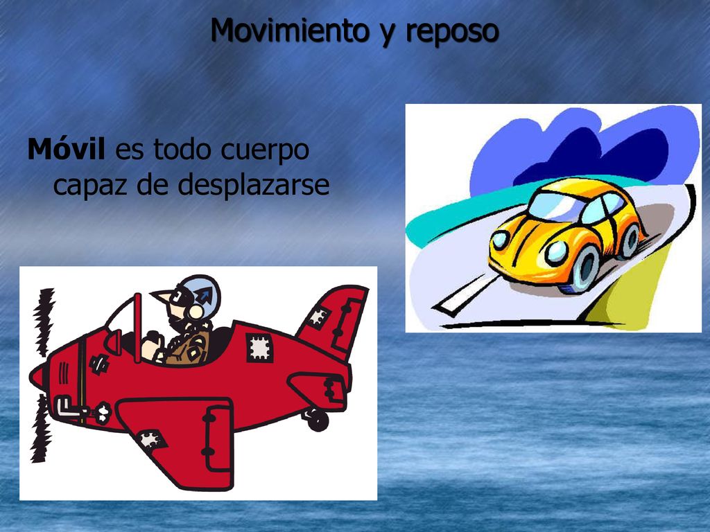 Movimiento y reposo Móvil es todo cuerpo capaz de desplazarse