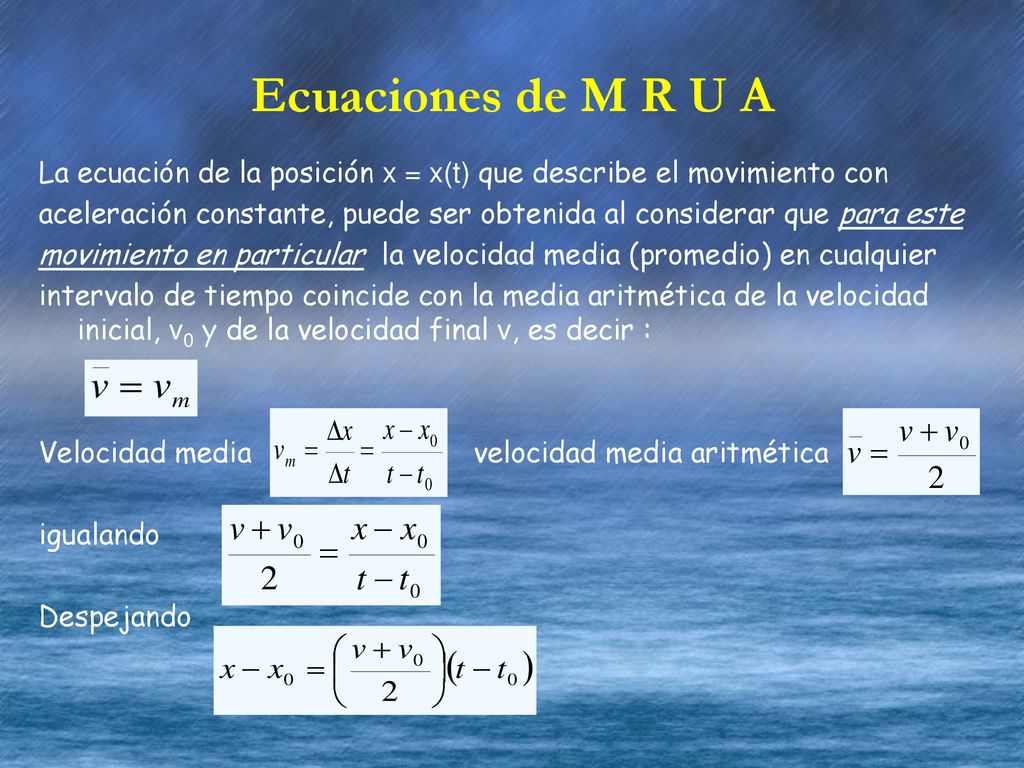 Ecuaciones de M R U A La ecuación de la posición x = x(t) que describe el movimiento con.