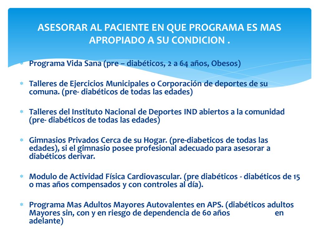ASESORAR AL PACIENTE EN QUE PROGRAMA ES MAS APROPIADO A SU CONDICION .