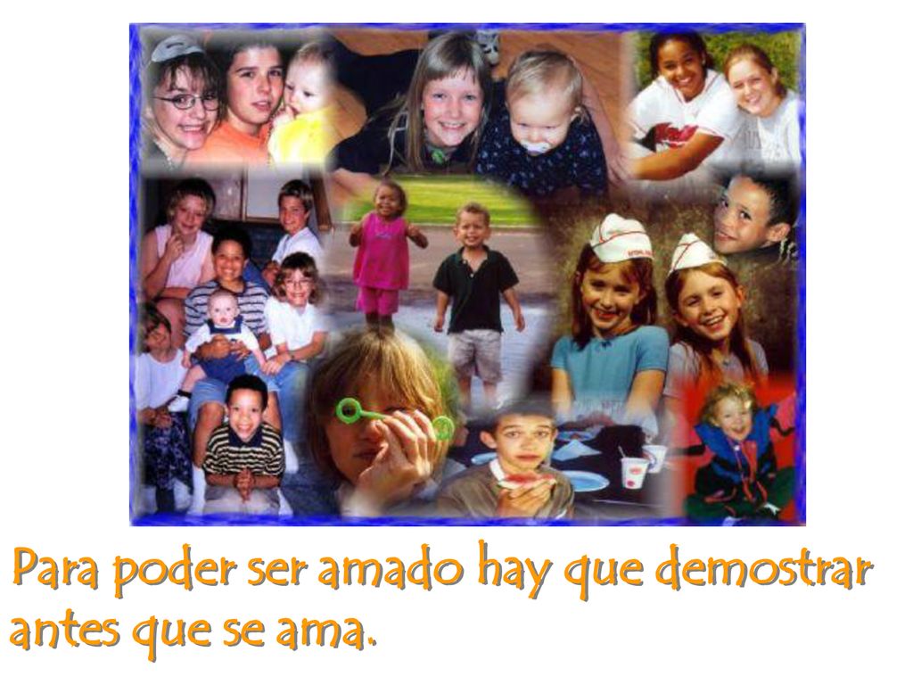 Para poder ser amado hay que demostrar antes que se ama.