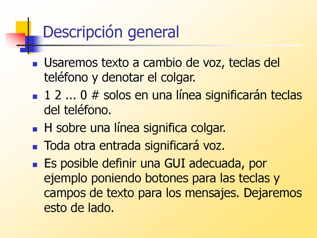 Descripción general Usaremos texto a cambio de voz, teclas del teléfono y denotar el colgar.