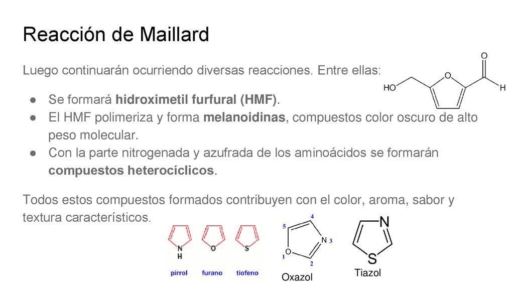Reacción de Maillard Luego continuarán ocurriendo diversas reacciones. Entre ellas: Se formará hidroximetil furfural (HMF).