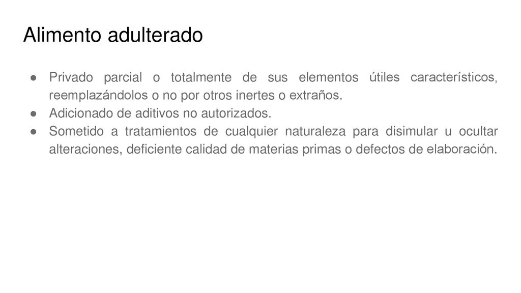 Alimento adulterado Privado parcial o totalmente de sus elementos útiles característicos, reemplazándolos o no por otros inertes o extraños.