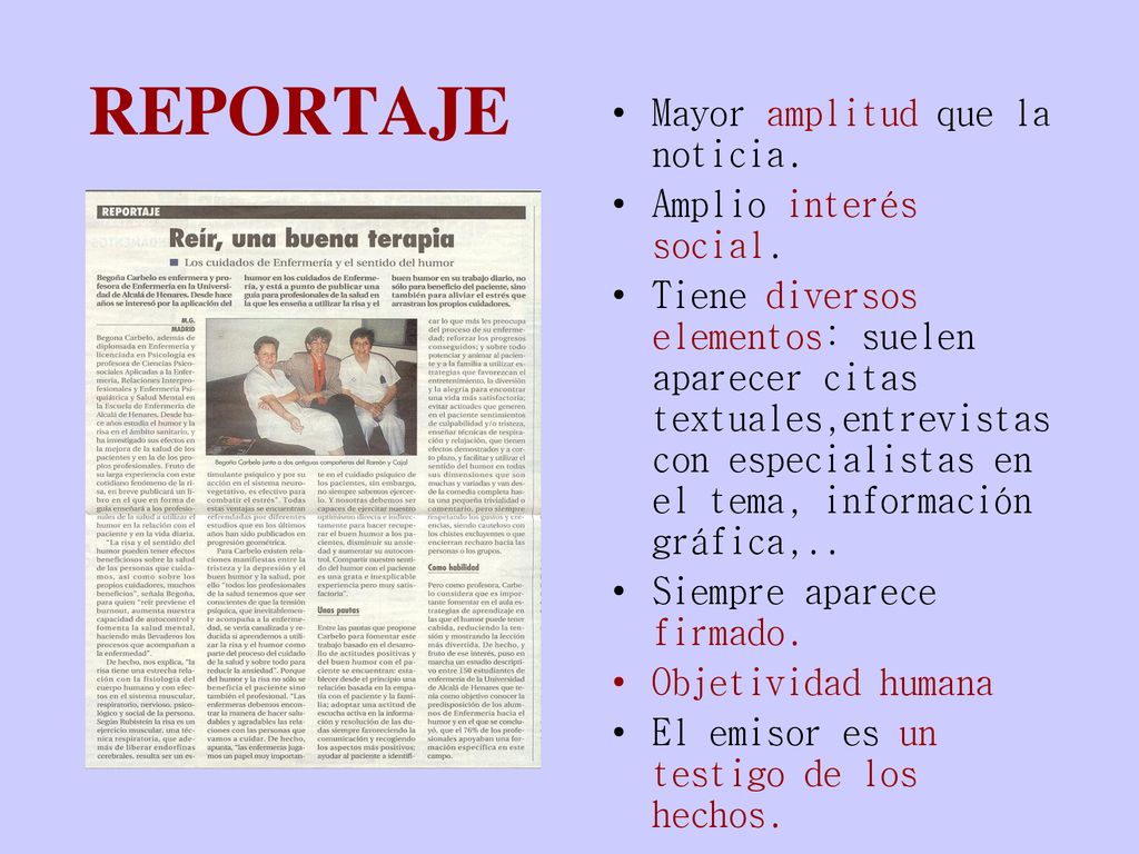 REPORTAJE Mayor amplitud que la noticia. Amplio interés social.