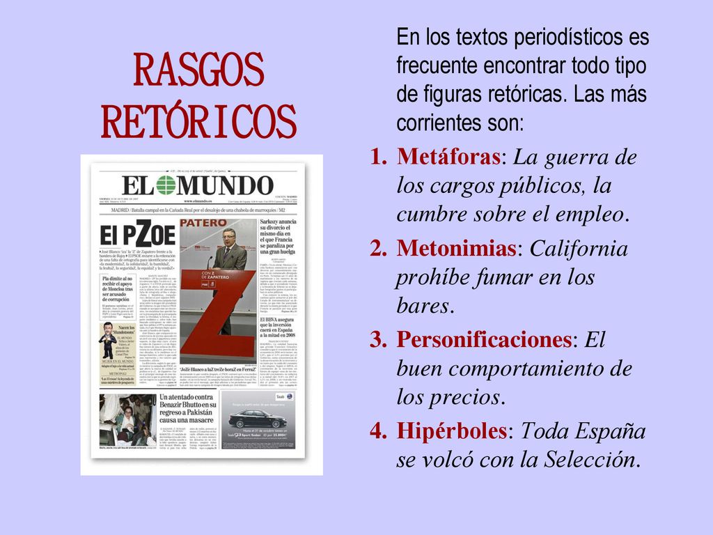 En los textos periodísticos es frecuente encontrar todo tipo de figuras retóricas. Las más corrientes son: