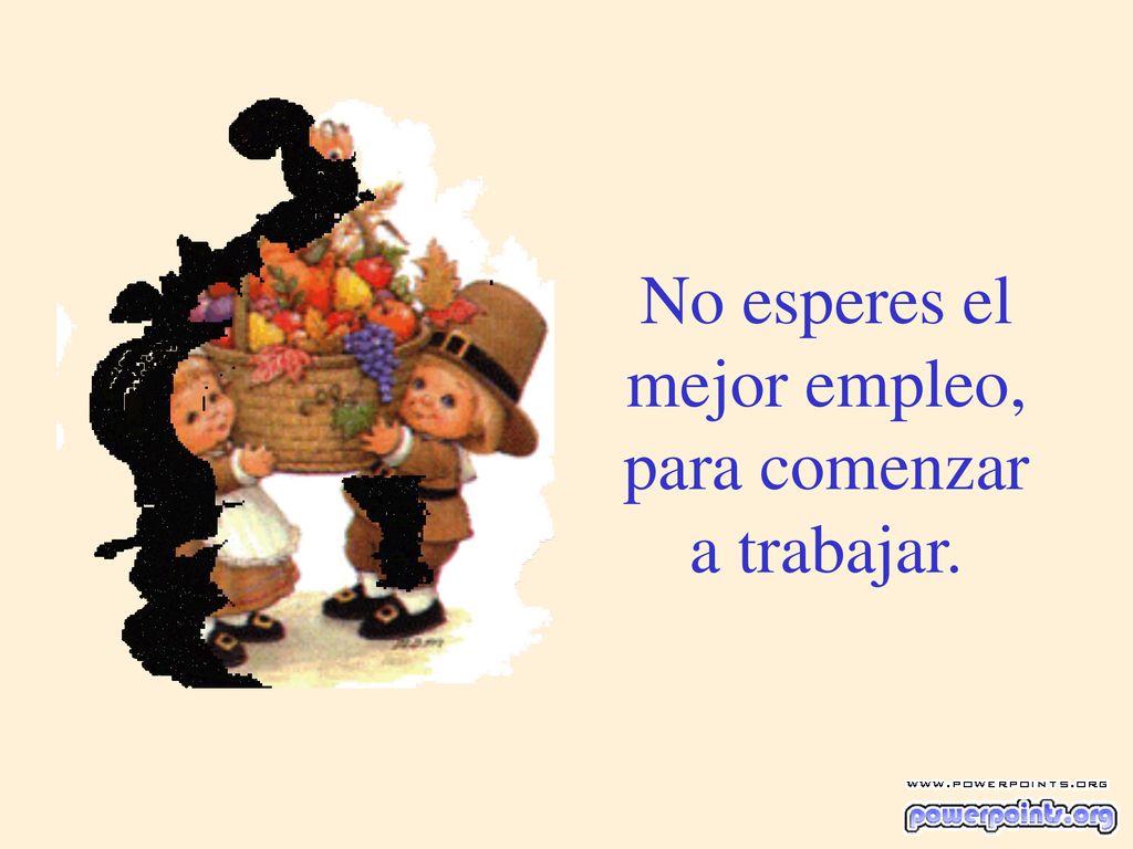 No esperes el mejor empleo, para comenzar a trabajar.