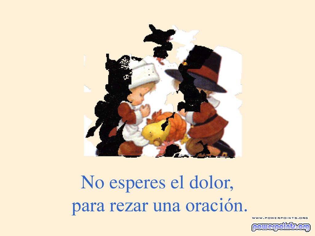 No esperes el dolor, para rezar una oración.
