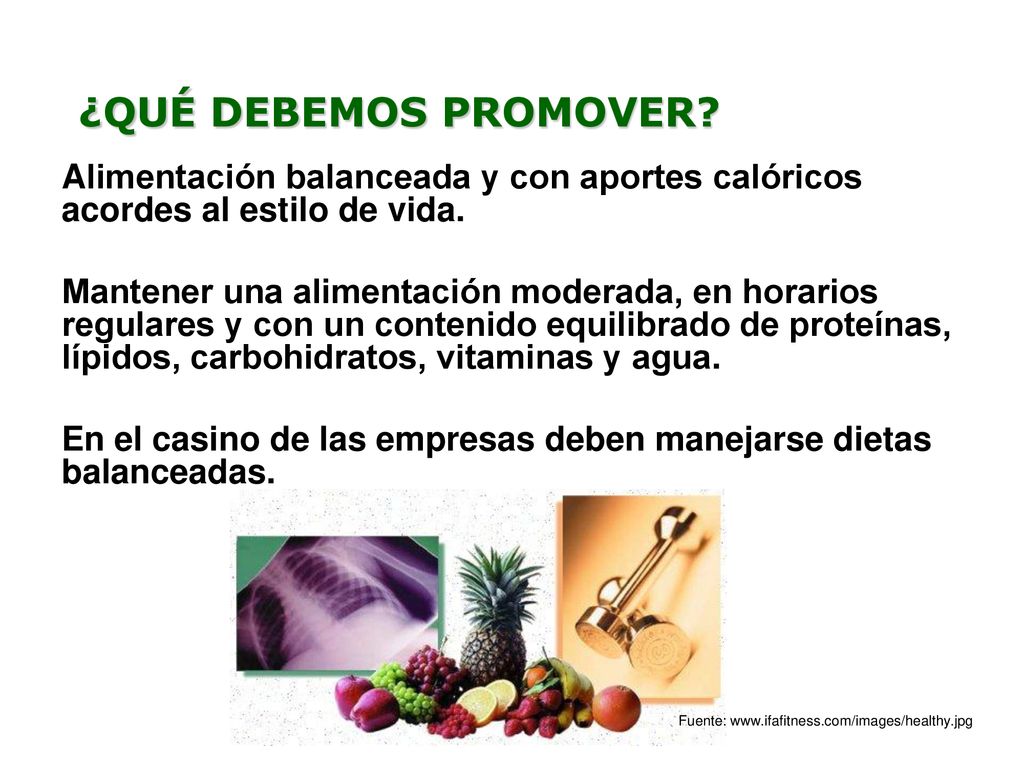 ¿QUÉ DEBEMOS PROMOVER Alimentación balanceada y con aportes calóricos acordes al estilo de vida.
