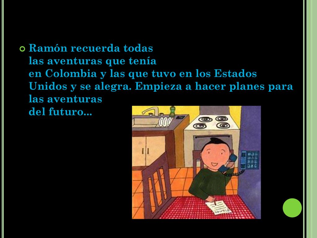 Ramón recuerda todas las aventuras que tenía en Colombia y las que tuvo en los Estados Unidos y se alegra.