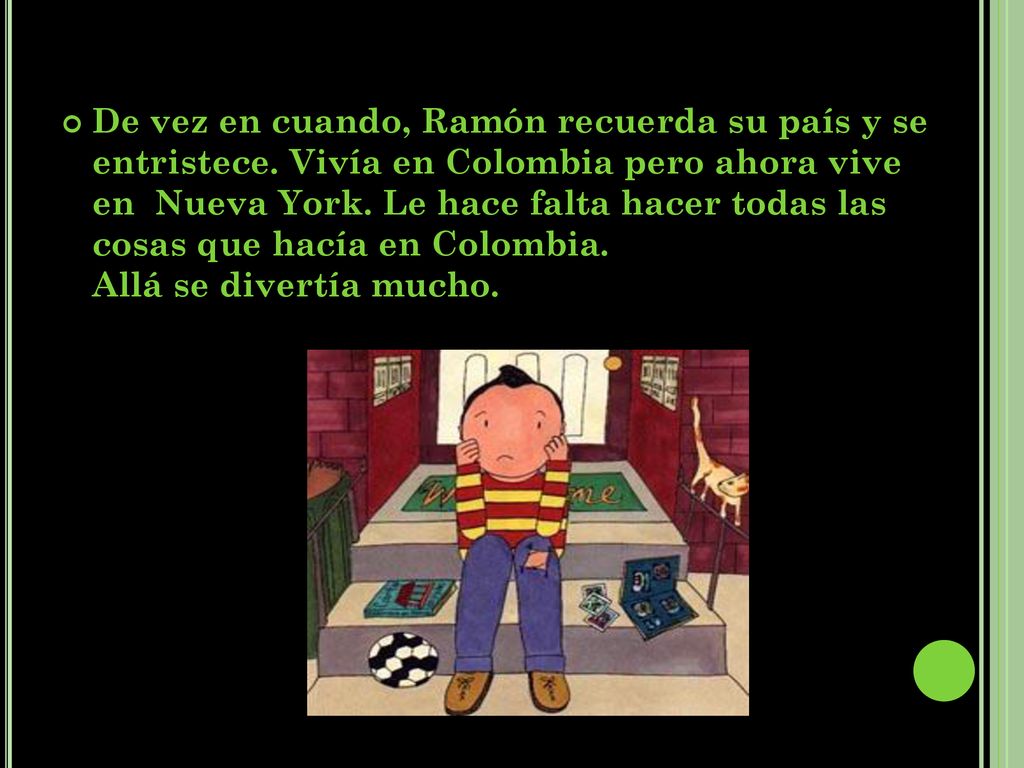 De vez en cuando, Ramón recuerda su país y se entristece
