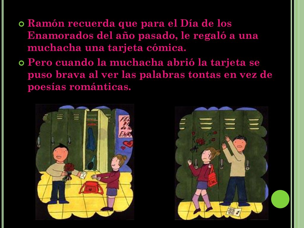 Ramón recuerda que para el Día de los Enamorados del año pasado, le regaló a una muchacha una tarjeta cómica.