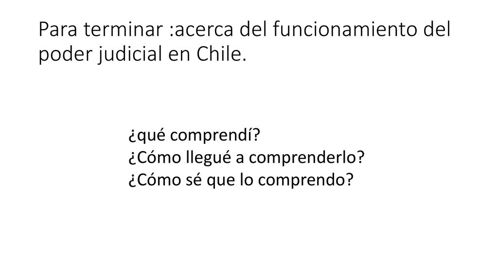 Para terminar :acerca del funcionamiento del poder judicial en Chile.