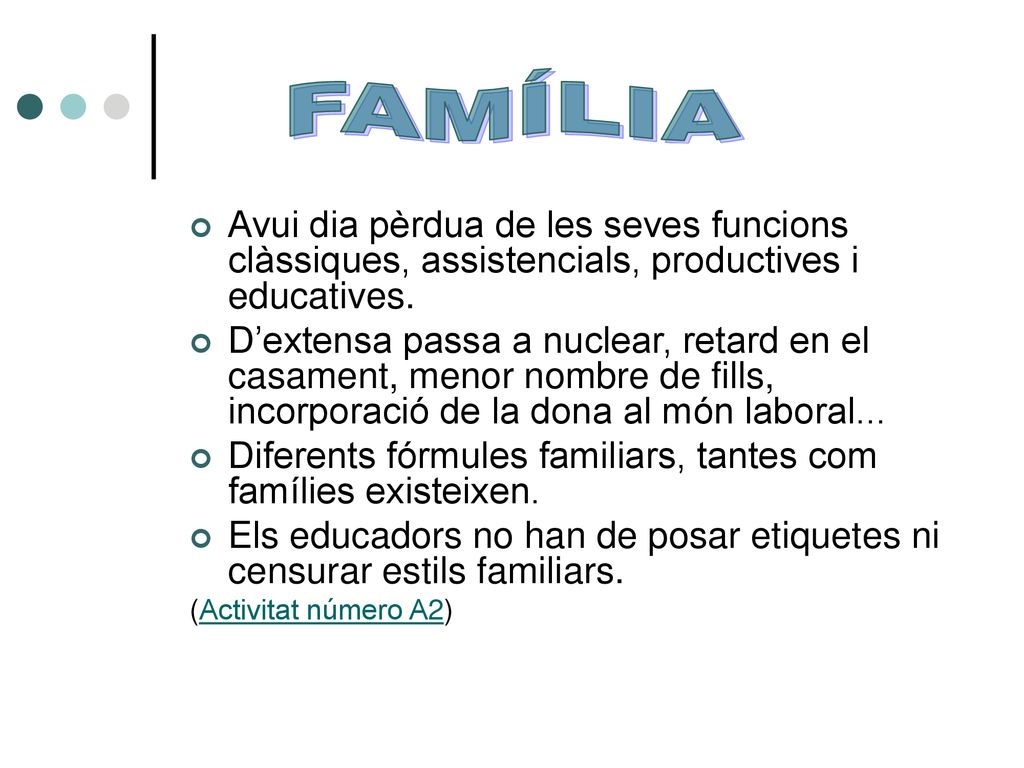 FAMÍLIA Avui dia pèrdua de les seves funcions clàssiques, assistencials, productives i educatives.