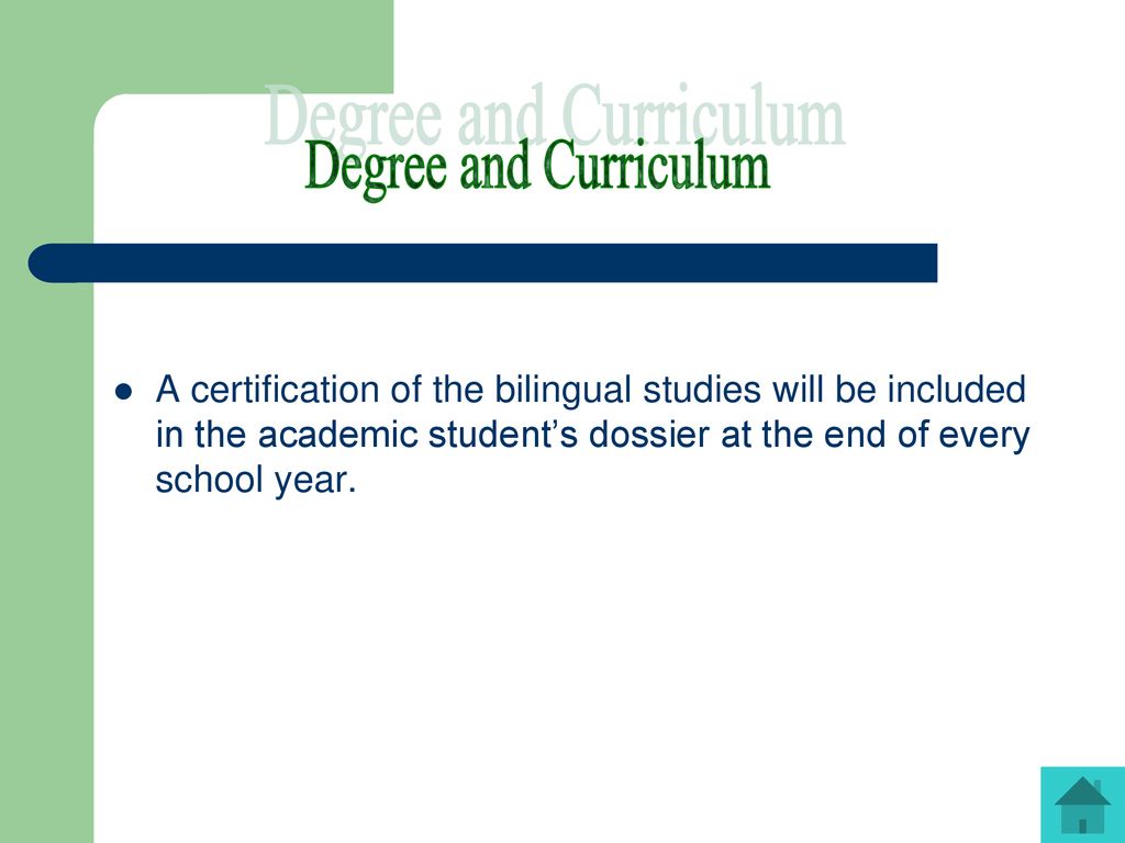 Degree and Curriculum A certification of the bilingual studies will be included in the academic student’s dossier at the end of every school year.