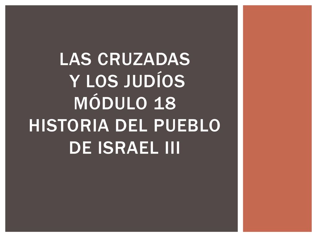 LAS CRUZADAS Y LOS JUDÍOS MÓDULO 18 HISTORIA DEL PUEBLO DE ISRAEL III