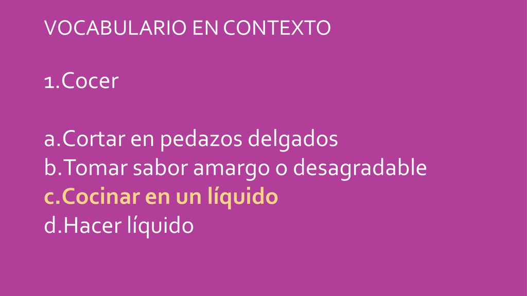 Cortar en pedazos delgados Tomar sabor amargo o desagradable