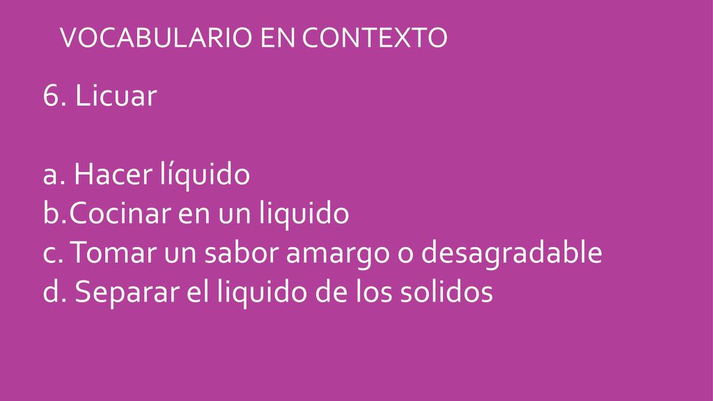 Tomar un sabor amargo o desagradable Separar el liquido de los solidos