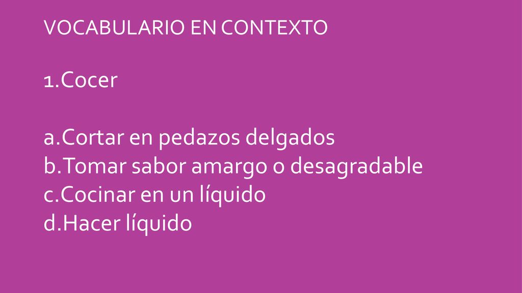 Cortar en pedazos delgados Tomar sabor amargo o desagradable