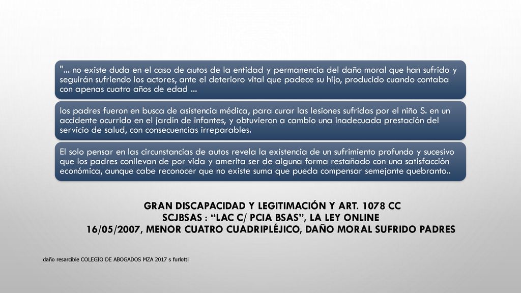 ... no existe duda en el caso de autos de la entidad y permanencia del daño moral que han sufrido y seguirán sufriendo los actores, ante el deterioro vital que padece su hijo, producido cuando contaba con apenas cuatro años de edad ...