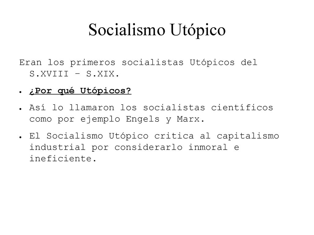 Socialismo Utópico Eran los primeros socialistas Utópicos del S.XVIII – S.XIX. ¿Por qué Utópicos