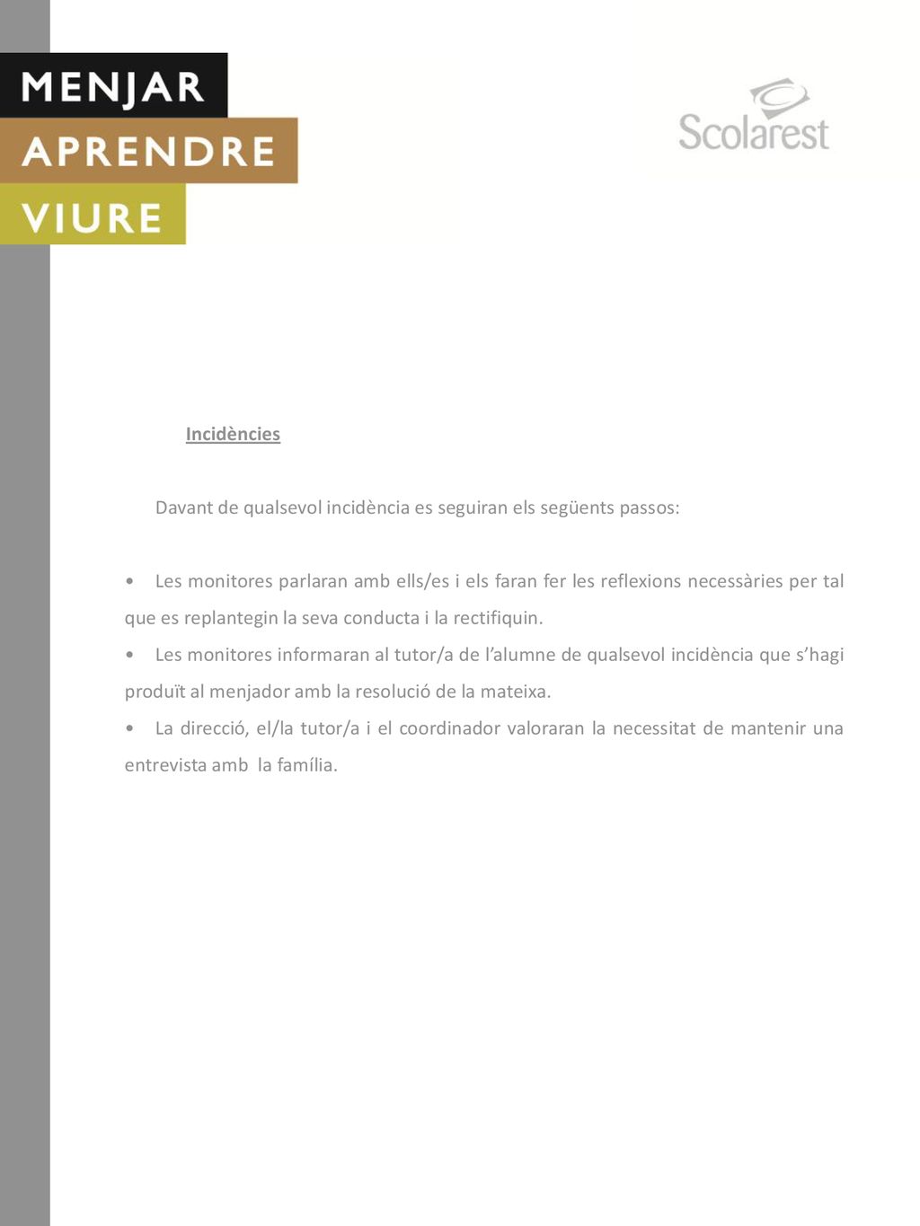 Incidències. Davant de qualsevol incidència es seguiran els següents passos: