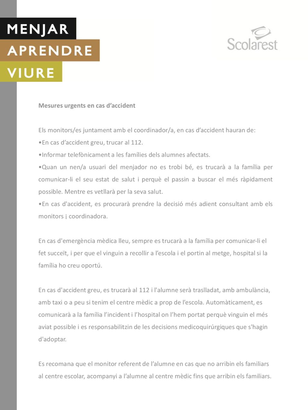Mesures urgents en cas d’accident. Els monitors/es juntament amb el coordinador/a, en cas d’accident hauran de: