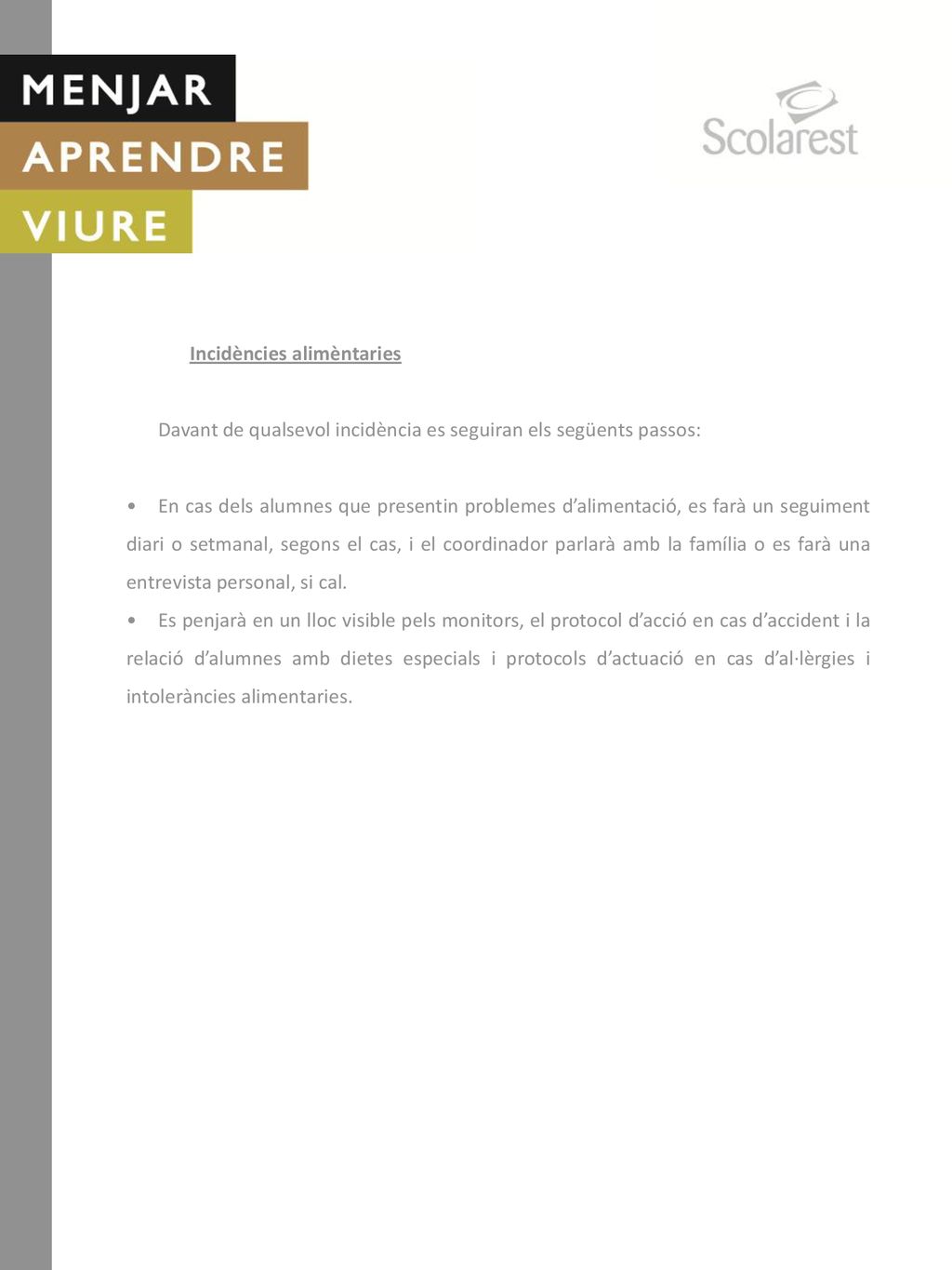 Incidències alimèntaries. Davant de qualsevol incidència es seguiran els següents passos: