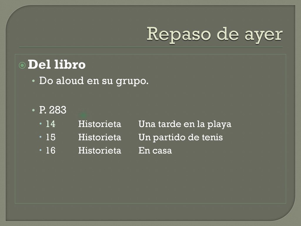 Repaso de ayer Del libro Do aloud en su grupo. P. 283