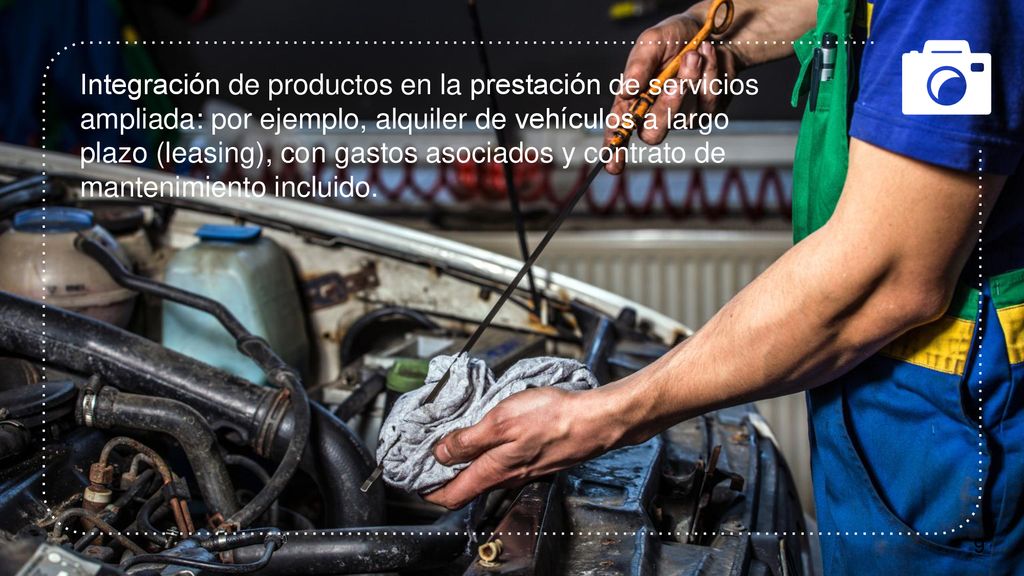 Integración de productos en la prestación de servicios ampliada: por ejemplo, alquiler de vehículos a largo plazo (leasing), con gastos asociados y contrato de mantenimiento incluido.