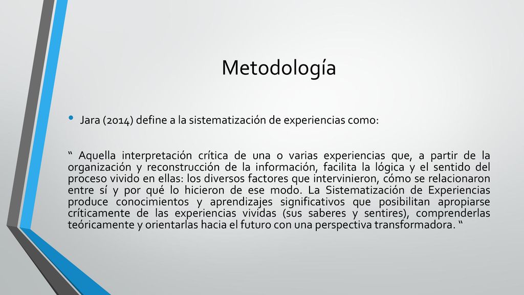 Metodología Jara (2014) define a la sistematización de experiencias como: