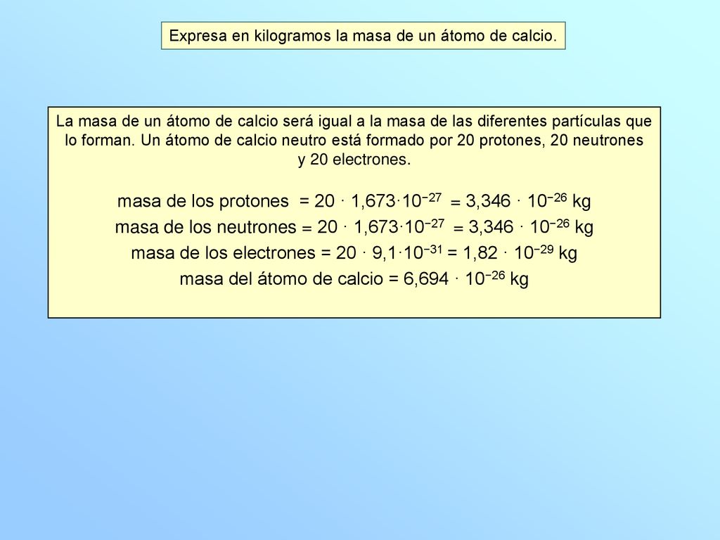 masa de los protones = 20 · 1,673·10−27 = 3,346 · 10−26 kg