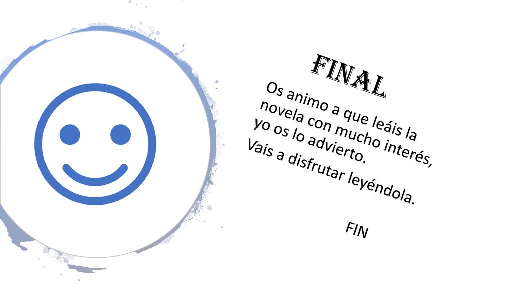final Os animo a que leáis la novela con mucho interés, yo os lo advierto.