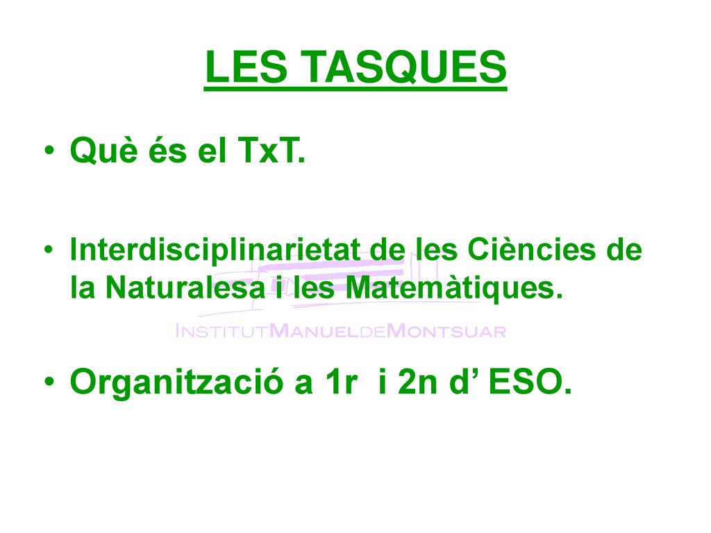 LES TASQUES Què és el TxT. Organització a 1r i 2n d’ ESO.