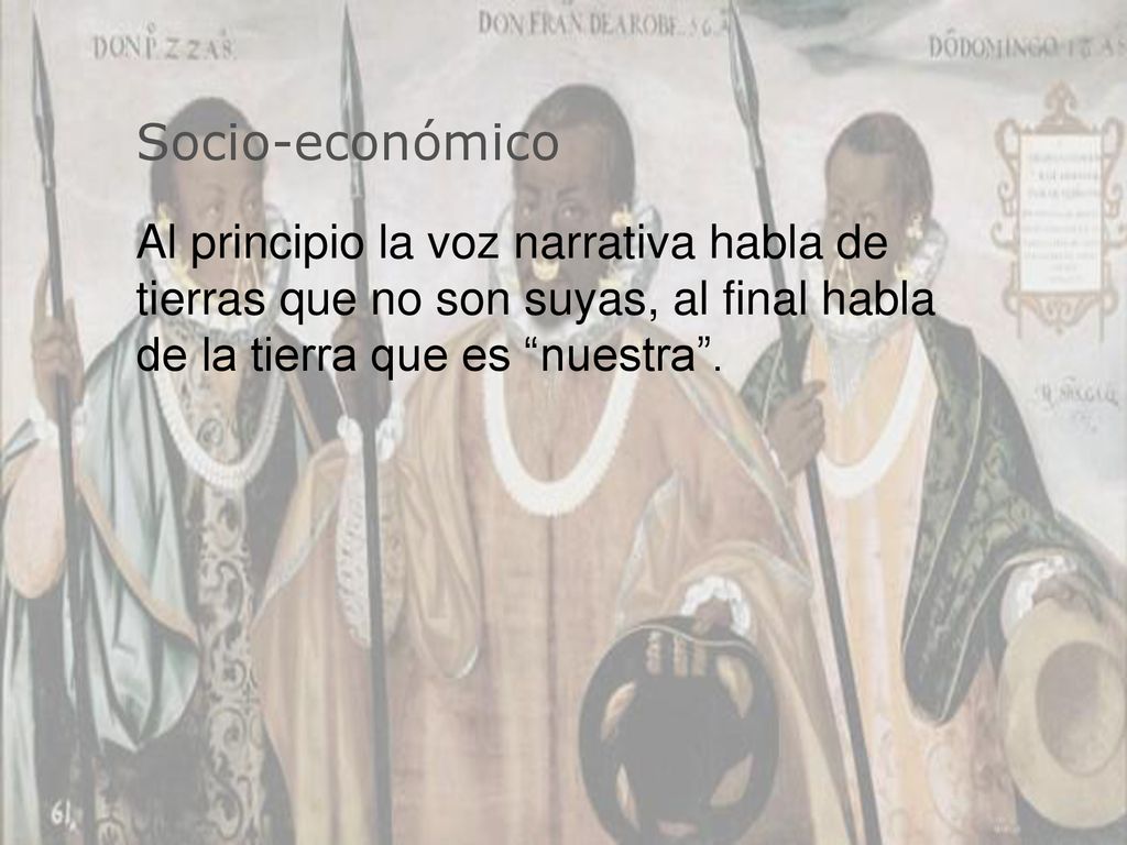 Socio-económico Al principio la voz narrativa habla de tierras que no son suyas, al final habla de la tierra que es nuestra .