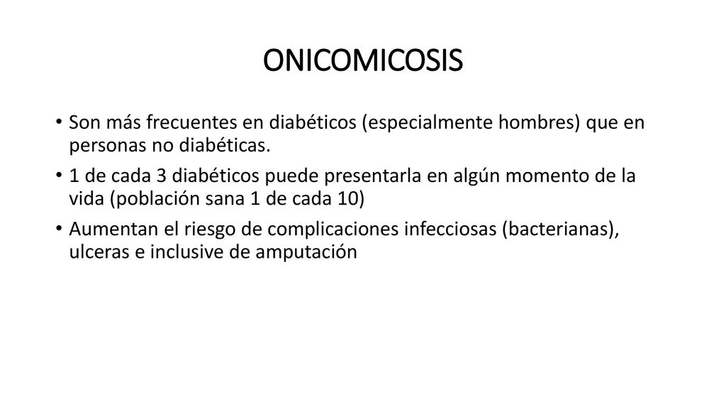 ONICOMICOSIS Son más frecuentes en diabéticos (especialmente hombres) que en personas no diabéticas.