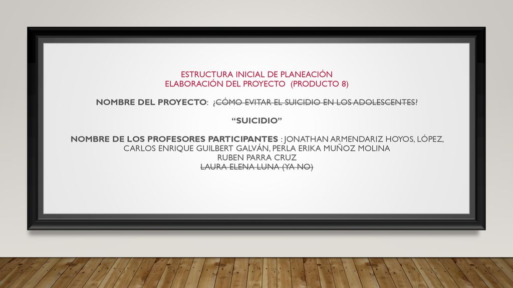 Estructura Inicial de Planeación Elaboración del Proyecto (Producto 8) Nombre del proyecto: ¿CÓMO EVITAR EL SUICIDIO EN LOS ADOLESCENTES.