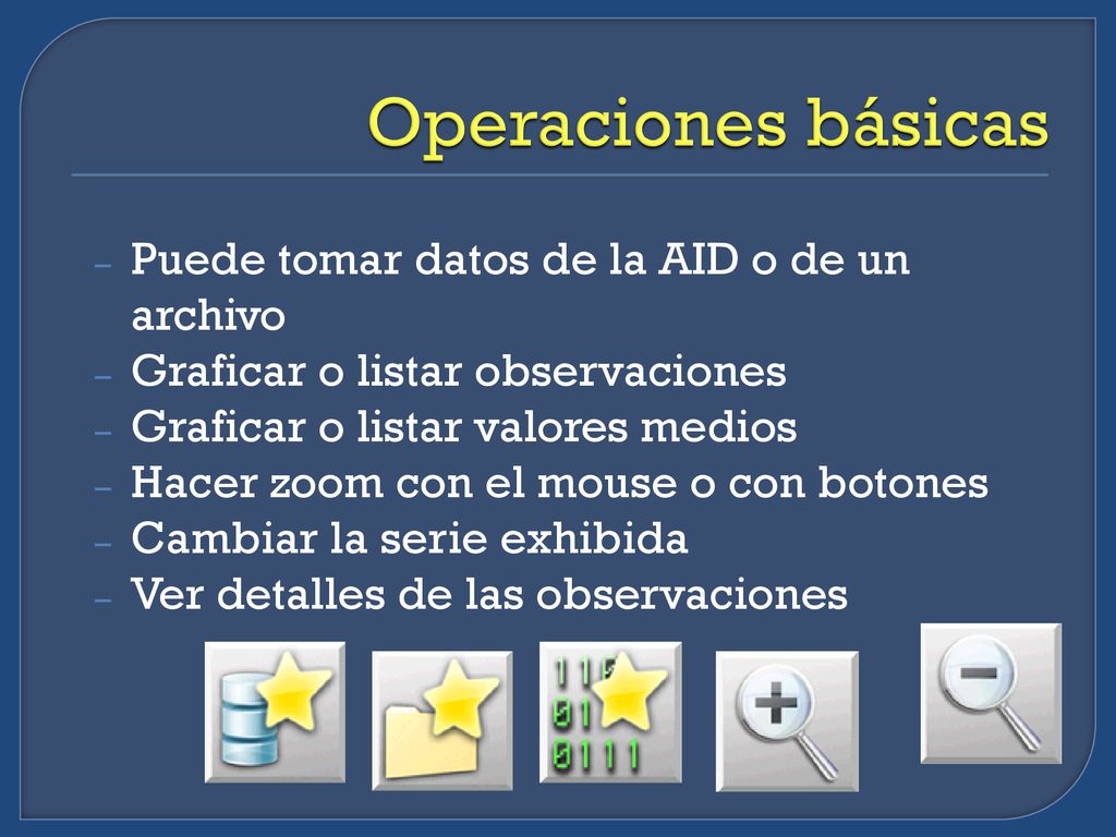 Operaciones básicas Puede tomar datos de la AID o de un archivo
