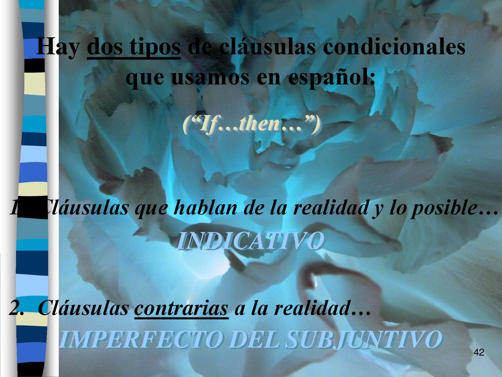 Hay dos tipos de cláusulas condicionales IMPERFECTO DEL SUBJUNTIVO