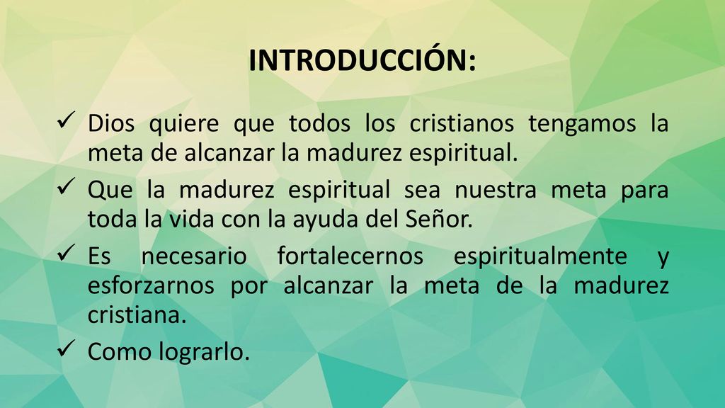 INTRODUCCIÓN: Dios quiere que todos los cristianos tengamos la meta de alcanzar la madurez espiritual.